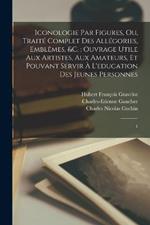 Iconologie par figures, ou, Traité complet des allégories, emblêmes, &c.: ouvrage utile aux artistes, aux amateurs, et pouvant servir à l'education des jeunes personnes: 4