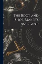 The Boot and Shoe-maker's Assistant;