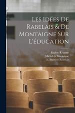 Les idees de Rabelais & de Montaigne sur l'education