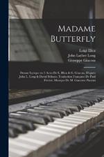 Madame Butterfly; drame lyrique en 3 actes de L. Illica & G. Giacosa, d'apres John L. Long & David Belasco. Traduction francaise de Paul Ferrier. Musique de M. Giacomo Puccini