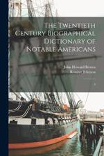 The Twentieth Century Biographical Dictionary of Notable Americans: 3