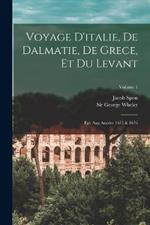 Voyage D'italie, De Dalmatie, De Grece, Et Du Levant: Fait Aux Annees 1675 & 1676; Volume 1