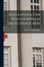Biographien der Wahnsinnigen, Erstes Bandchen.