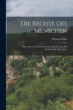 Die Rechte Des Menschen: Eine Antwort Auf Herrn Burke's Angriff Gegen Die Franzoesische Revolution