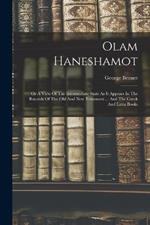 Olam Haneshamot: Or A View Of The Intermediate State As It Appears In The Records Of The Old And New Testament ... And The Greek And Latin Books