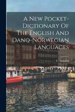 A New Pocket-dictionary Of The English And Dano-norwegian Languages