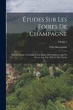 Études Sur Les Foires De Champagne: Sur La Nature, L'étendue Et Les Règles Du Commerce Qui S'y Faisait Aux Xiie, Xiiie Et Xive Siècles; Volume 5