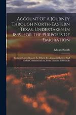 Account Of A Journey Through North-eastern Texas, Undertaken In 1849, For The Purposes Of Emigration: Embodied In A Report: To Which Are Appended Letters And Verbal Communications, From Eminent Individuals
