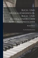 Buch- Und Musikalienhandler, Buch- Und Musikaliendrucker Nebst Notenstecher: Nur Die Musik Betreffend