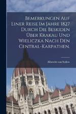 Bemerkungen auf einer Reise im Jahre 1827 durch die Beskiden uber Krakau und Wieliczka nach den Central-Karpathen.