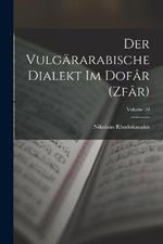 Der vulgararabische Dialekt im Dofar (Zfar); Volume 10