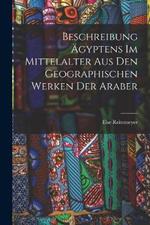 Beschreibung AEgyptens Im Mittelalter Aus Den Geographischen Werken Der Araber