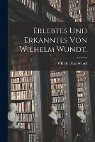 Erlebtes und Erkanntes von Wilhelm Wundt.