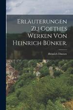 Erlauterungen zu Goethes Werken von Heinrich Bunker.