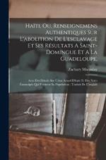 Haiti, Ou, Renseignemens Authentiques Sur L'abolition De L'esclavage Et Ses Resultats A Saint-domingue Et A La Guadeloupe,: Avec Des Details Sur L'etat Actuel D'haiti Et Des Noirs Emancipes Qui Forment Sa Population; Traduit De L'anglais