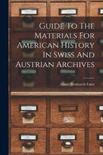 Guide To The Materials For American History In Swiss And Austrian Archives