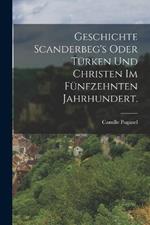 Geschichte Scanderbeg's oder Turken und Christen im funfzehnten Jahrhundert.