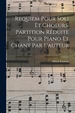 Requiem Pour Soli Et Choeurs. Partition Reduite Pour Piano Et Chant Par L'auteur
