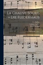 La Chauve-souris = Die Fledermaus: Operette En 3 Actes