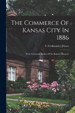 The Commerce Of Kansas City In 1886; With A General Review Of Its Business Progress