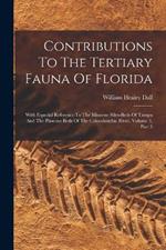 Contributions To The Tertiary Fauna Of Florida: With Especial Reference To The Miocene Silex-beds Of Tampa And The Pliocene Beds Of The Calooshatchie River, Volume 3, Part 5