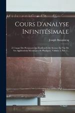 Cours D'analyse Infinitésimale: À L'usage Des Personnes Qui Étudient Cette Science En Vue De Ses Applications Mécaniques Et Physiques, Volume 2, Part 2...