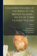 Coloured Figures of the Birds of the British Islands / Issued by Lord Lilford Volume; Volume 3