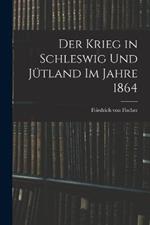 Der Krieg in Schleswig und Jutland im Jahre 1864