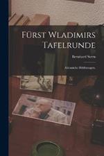 Furst Wladimirs Tafelrunde: Altrussiche Heldensagen.