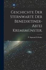 Geschichte der Sternwarte der Benediktiner-Abtei Kremsmunster.