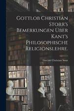 Gottlob Christian Storr's Bemerkungen Über Kant's Philosophische Religionslehre.