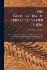 Die Geographische Verbreitung Der Thiere: Nebst Einer Studie Über Die Verwandtschaften Der Lebenden Und Ausgestobenen Faunen In Ihrer Beziehung Zu Den Früheren Veränderungen Der Erdoberfläche, Volume 2...