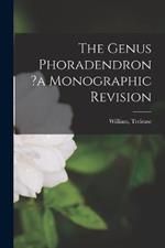 The Genus Phoradendron ?a Monographic Revision