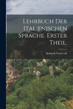 Lehrbuch der italienischen Sprache. Erster Theil.