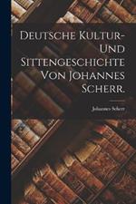 Deutsche Kultur- und Sittengeschichte von Johannes Scherr.