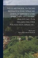 Neue Methode, In Sechs Monaten Eine Sprache Lesen, Schreiben Und Sprechen Zu Lernen. Anleitung Zur Erlernung Der Polnischen Sprache...