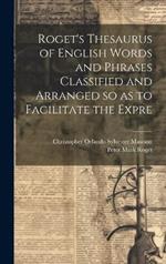 Roget's Thesaurus of English Words and Phrases Classified and Arranged so as to Facilitate the Expre