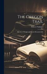 The Oregon Trail: Sketches of Prairie and Rocky-Mountain Life