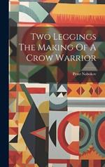 Two Leggings The Making Of A Crow Warrior