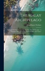 The Malay Archipelago: The Land Of The Orang-utan And The Bird Of Paradise: A Narrative Of Travel, With Studies Of Man And Nature