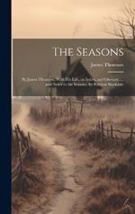 The Seasons: By James Thomson; With His Life, an Index, and Glossary. ... and Notes to the Seasons, by Percival Stockdale