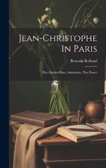 Jean-christophe In Paris: The Market-place, Antoinette, The House