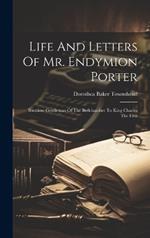 Life And Letters Of Mr. Endymion Porter: Somtime Gentleman Of The Bedchamber To King Charles The First