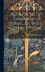 Books Xi. Xii. of the Aeneid of Vergil, Ed. With Notes by F. Storr