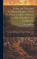 Juán De Valdés' Commentary Upon St. Paul's First Epistle to the Church at Corinth: Tr. by J.T. Betts. Appended to Which Are the Lives of ... Juán and Alfonso De Valdésmby E. Boehmer, With Intr. by the Editor