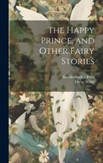 The Happy Prince, and Other Fairy Stories