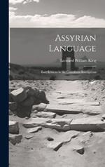 Assyrian Language: Easy Lessons in the Cuneiform Inscriptions