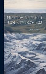 History of Perth County 1825-1902