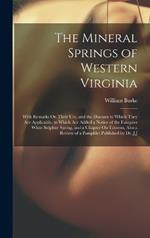 The Mineral Springs of Western Virginia: With Remarks On Their Use, and the Diseases to Which They Are Applicable. to Which Are Added a Notice of the Fauquier White Sulphur Spring, and a Chapter On Taverns, Also a Review of a Pamphlet Published by Dr. J.J