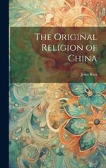 The Original Religion of China